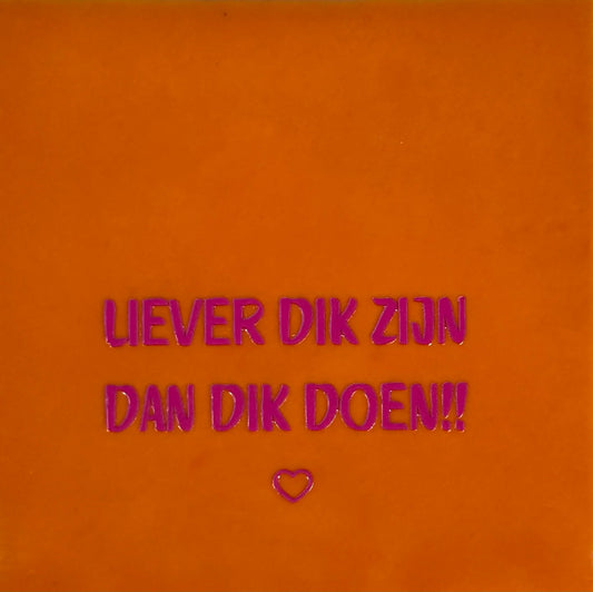 Quote tegel liever dik zijn dan dik doen oranje