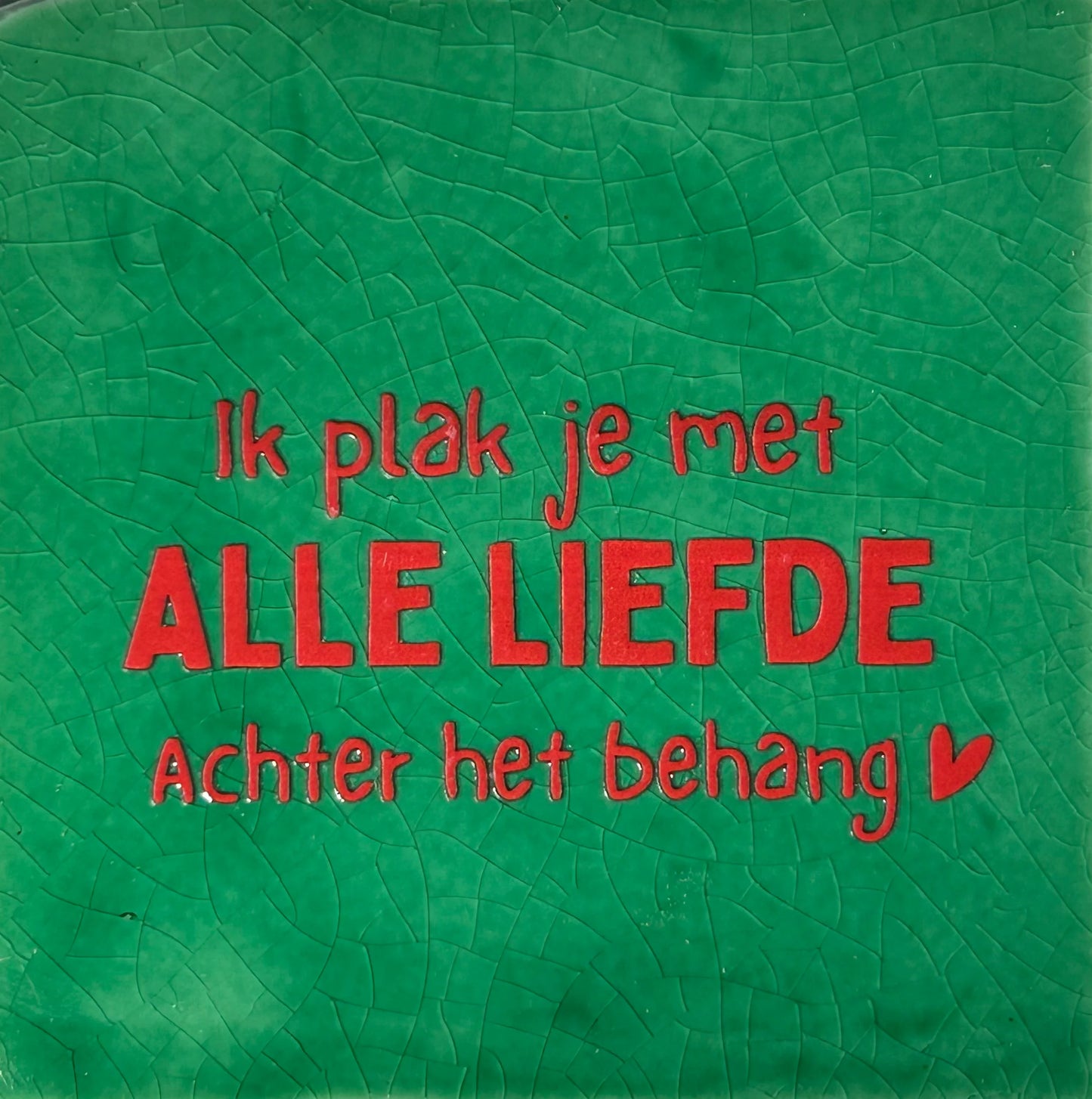 Quote tegel ik plak je met alle liefde achter het behang groen