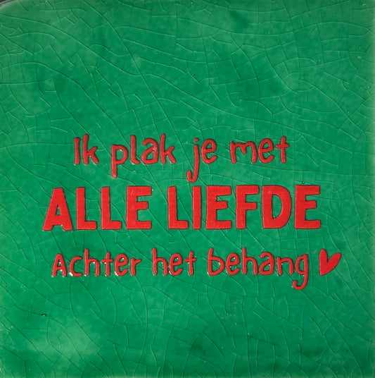Quote tegel ik plak je met alle liefde achter het behang groen